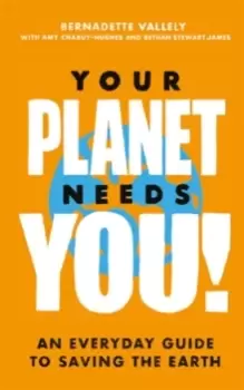 Image of Your Planet Needs You!: An everyday guide to saving the earth