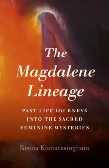 Image of Magdalene Lineage, The : Past Life Journeys into the Sacred Feminine Mysteries