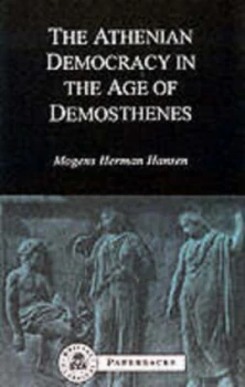 Image of The Athenian Democracy in the Age of Demosthenes by Mogens Herman Hansen Paperback