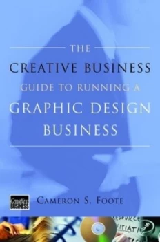 Image of The Creative Business Guide to Running a Graphic Design Business by Cameron S Foote Paperback
