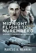 Image of midnight flight to nuremberg the capture of the nazi who put adolf hitler i