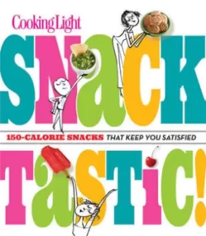 Image of Cooking light snacktastic by The Editors of Cooking Light