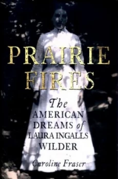 Image of Prairie Fires by Caroline Fraser Hardback