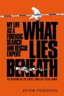 Image of What Lies Beneath : My life as a forensic search and rescue expert