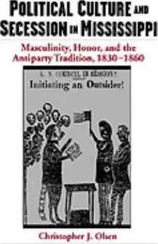 Image of Political Culture and Secession in Mississippi by Christopher J. Olsen