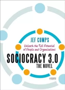 Image of Sociocracy 3.0 - The Novel : Unleash the Full Potential of People and Organizations