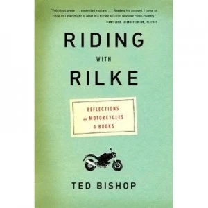 Image of Riding with Rilke - Reflections on Motorcycles and Books by Ted Bishop Paperback