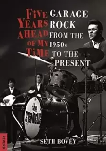 Image of Five Years Ahead of My Time : Garage Rock from the 1950s to the Present