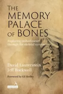 Image of The Memory Palace of Bones : Exploring embodiment through the skeletal system