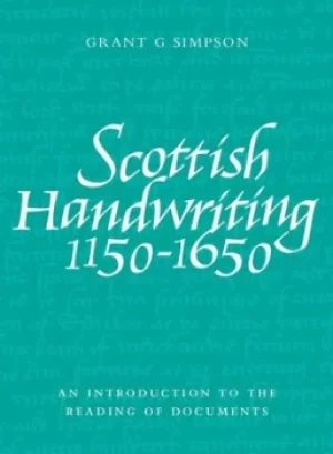 Image of Scottish handwriting 1150-1650 by Grant G Simpson