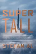 Image of supertall how the worlds tallest buildings are reshaping our cities and our