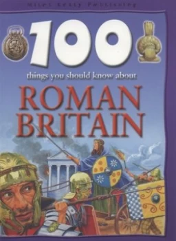 Image of 100 Things You Should Know about Roman Britain by Philip Steele and Jeremy Smith Hardback