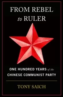Image of From Rebel to Ruler : One Hundred Years of the Chinese Communist Party
