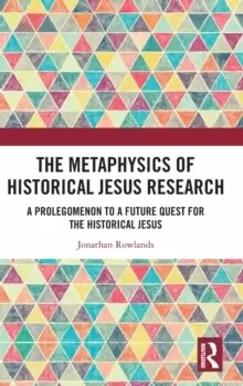 Image of The Metaphysics of Historical Jesus Research : A Prolegomenon to a Future Quest for the Historical Jesus