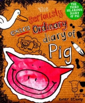 Image of The Seriously Extraordinary Diary of Pig by Emer Stamp Hardback