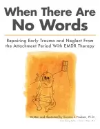 Image of when there are no words repairing early trauma and neglect from the attachm