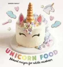 Image of Unicorn Food : Natural recipes for edible rainbows