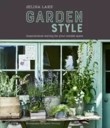 Image of Selina Lake: Garden Style : Inspirational Styling for Your Outside Space