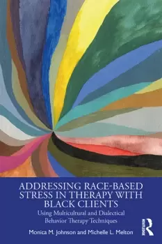 Image of Addressing Race-Based Stress in Therapy with Black ClientsUsing Multicultural and Dialectical Behavior Therapy Techniques