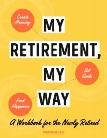 Image of My Retirement, My Way : A Workbook for the Newly Retired