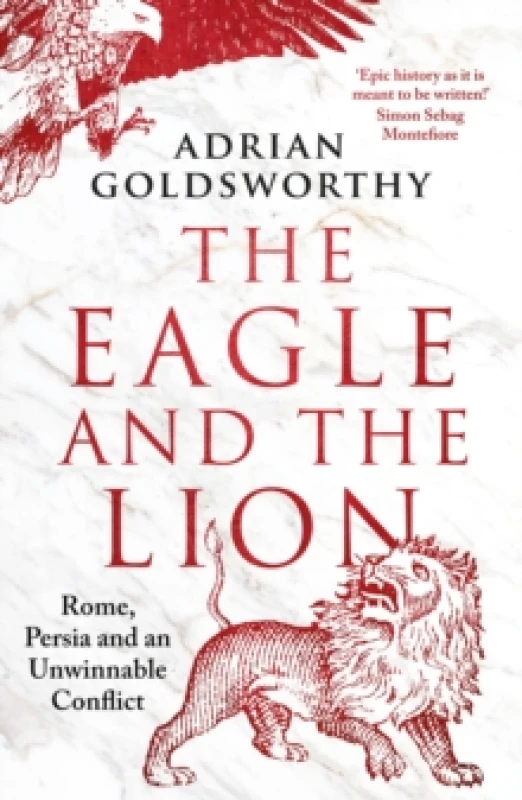 Image of The Eagle and the Lion : Rome, Persia and an Unwinnable Conflict Paperback / softback