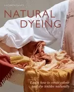 Image of natural dyeing learn how to create color and dye textiles naturally