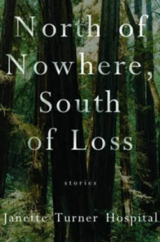 Image of North of Nowhere South of Loss by Janette Turner Hospital Hardback