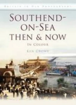 Image of Southend-on-Sea Then and Now by Ken Crowe Hardback