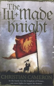 Image of The Ill-Made Knight by Christian Cameron Hardback