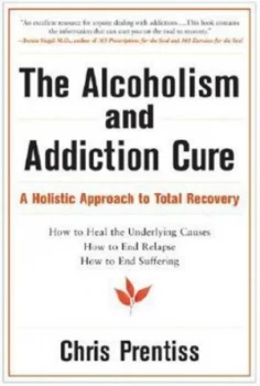 Image of The Alcoholism and Addiction Cure by Chris Prentiss Book