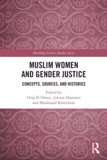 Image of Muslim Women and Gender Justice : Concepts, Sources, and Histories