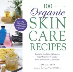 Image of 100 Organic Skincare Recipes by Jessica Ress