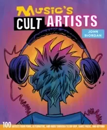 Image of Music's Cult Artists : 100 Artists from Punk, Alternative, and Indie Through to Hip-HOP, Dance Music, and Beyond