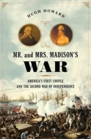 Image of Mr and Mrs Madisons war by Hugh Howard