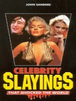 Image of Celebrity Slayings That Shocked the World by John Sanders Paperback