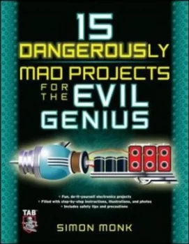 Image of 15 dangerously mad projects for the evil genius by Simon Monk