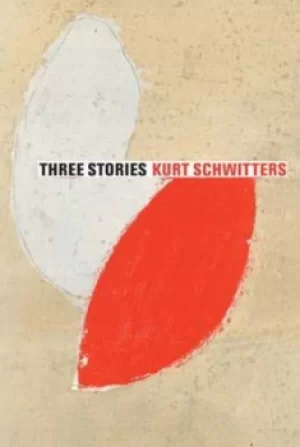 Image of Three stories by Kurt Schwitters