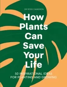 Image of How Plants Can Save Your Life : 50 Inspirational Ideas for Planting and Growing