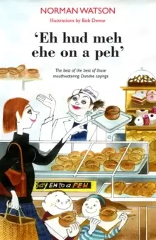Image of 'Eh hud meh eh on a peh' : The best of the best of those mouthwatering Dundee sayings