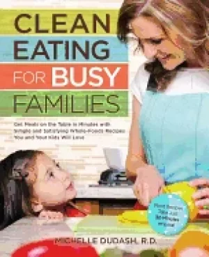 Image of clean eating for busy families get meals on the table in minutes with simpl