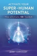 Image of activate your super human potential the ultimate 5d toolkit