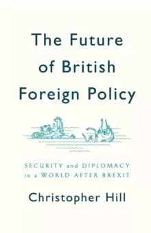 Image of The Future of British Foreign Policy : Security and Diplomacy in a World after Brexit