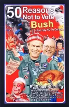 Image of 50 reasons not to vote for Bush by Robert Sterling
