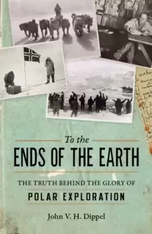 Image of To the Ends of the Earth : The Truth Behind the Glory of Polar Exploration