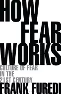 Image of how fear works culture of fear in the twenty first century
