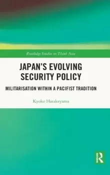 Image of Japans Evolving Security Policy : Militarisation within a Pacifist Tradition