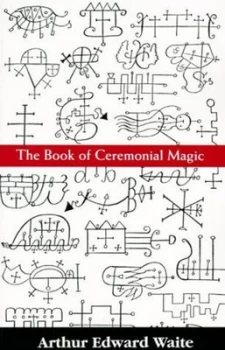 Image of The Book of Ceremonial Magic by Arthur Edward Waite Paperback