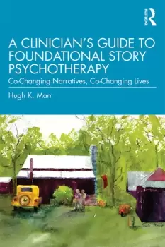 Image of A Clinicians Guide to Foundational Story PsychotherapyCo-Changing Narratives Co-Changing Lives