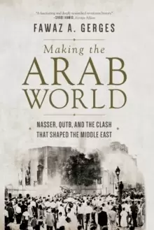 Image of Making the Arab World : Nasser, Qutb, and the Clash That Shaped the Middle East