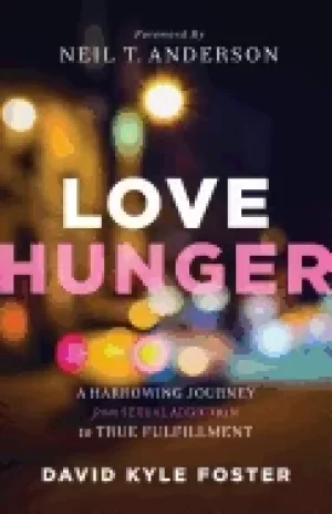 Image of love hunger a harrowing journey from sexual addiction to true fulfillment